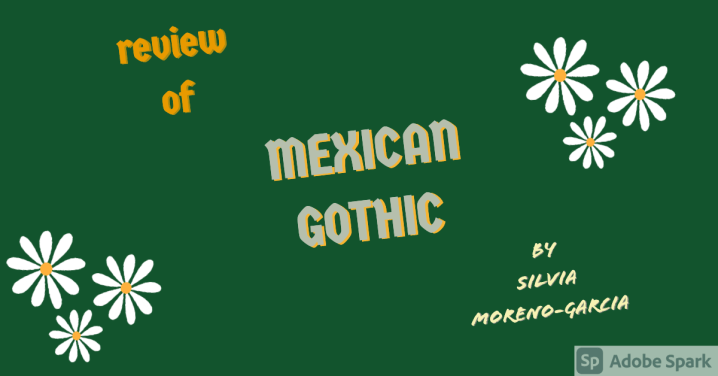 BOOK REVIEW of MEXICAN GOTHIC by Silvia Moreno-Garcia&nbsp;#bestof2020